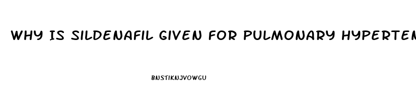 Why Is Sildenafil Given For Pulmonary Hypertension