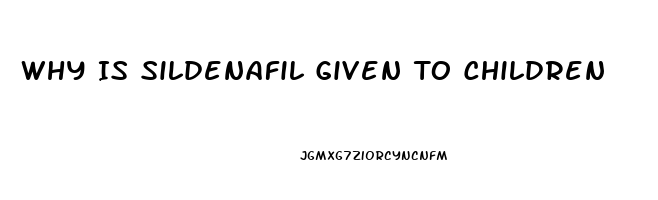 Why Is Sildenafil Given To Children
