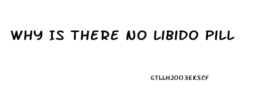 Why Is There No Libido Pill