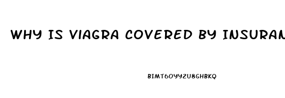 Why Is Viagra Covered By Insurance