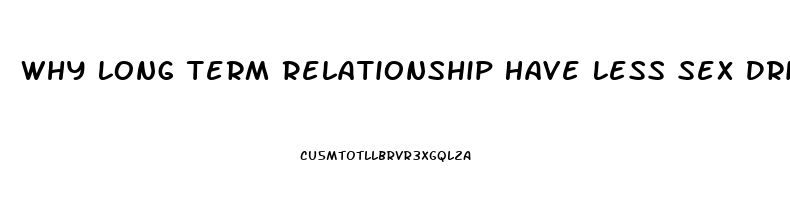 Why Long Term Relationship Have Less Sex Drive