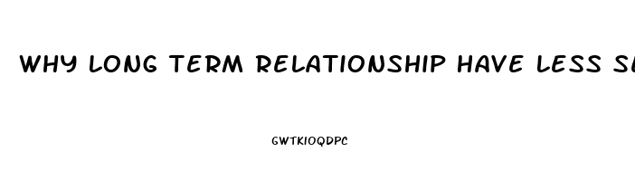 Why Long Term Relationship Have Less Sex Drive