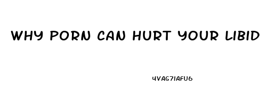 Why Porn Can Hurt Your Libido