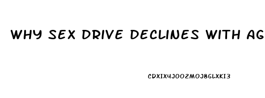 Why Sex Drive Declines With Age