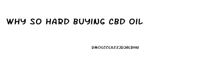 Why So Hard Buying Cbd Oil