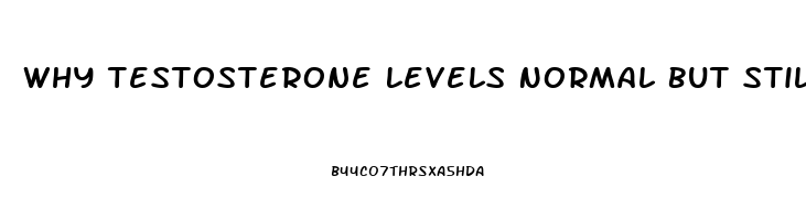 Why Testosterone Levels Normal But Still No Libido