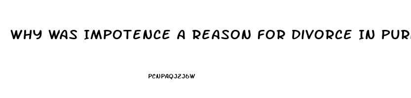 Why Was Impotence A Reason For Divorce In Puritan Society