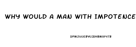 Why Would A Man With Impotence Cheat Or Attempt Cheating