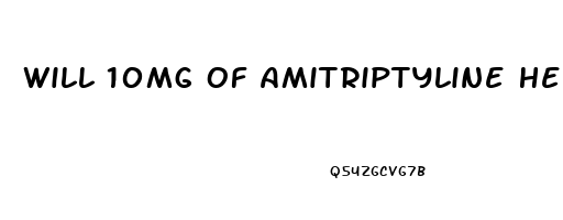 Will 10mg Of Amitriptyline Help Me Sleep