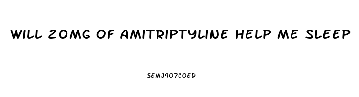 Will 20mg Of Amitriptyline Help Me Sleep