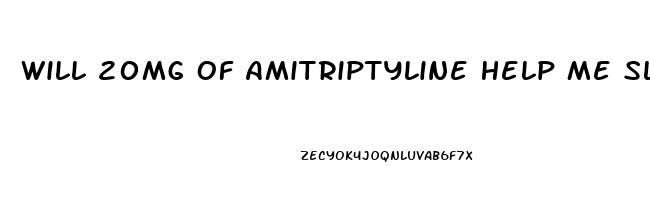 Will 20mg Of Amitriptyline Help Me Sleep