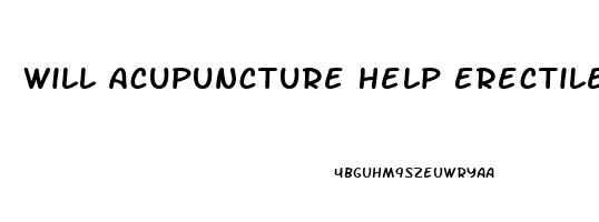 Will Acupuncture Help Erectile Dysfunction
