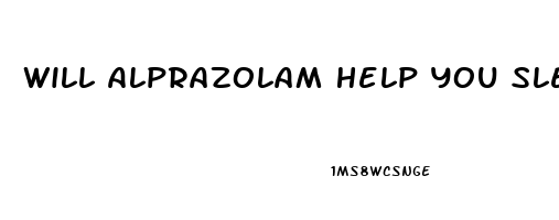 Will Alprazolam Help You Sleep