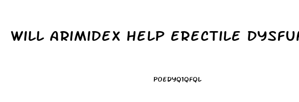 Will Arimidex Help Erectile Dysfunction
