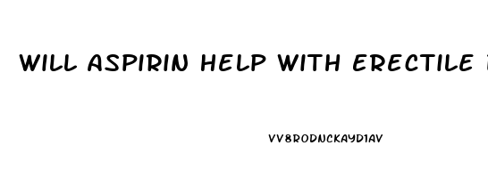 Will Aspirin Help With Erectile Dysfunction