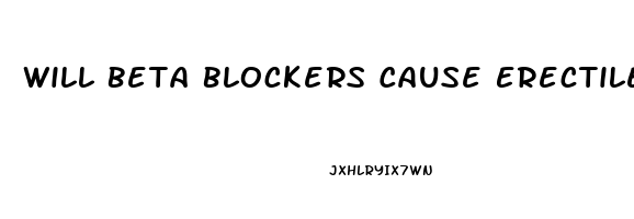 Will Beta Blockers Cause Erectile Dysfunction