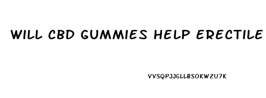 Will Cbd Gummies Help Erectile Dysfunction