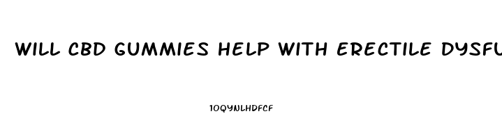 Will Cbd Gummies Help With Erectile Dysfunction