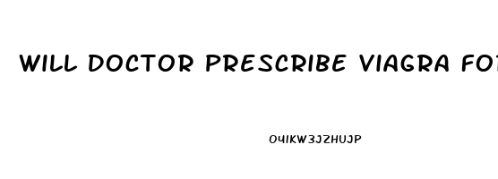 Will Doctor Prescribe Viagra For Performance Anxiety
