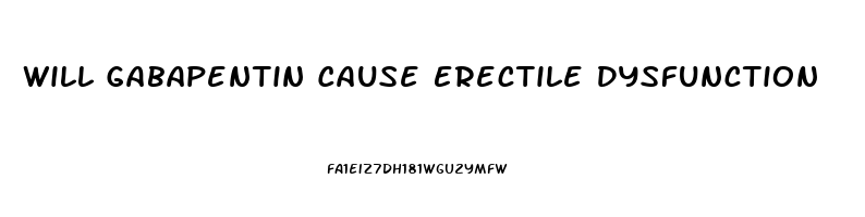 Will Gabapentin Cause Erectile Dysfunction
