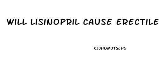 Will Lisinopril Cause Erectile Dysfunction