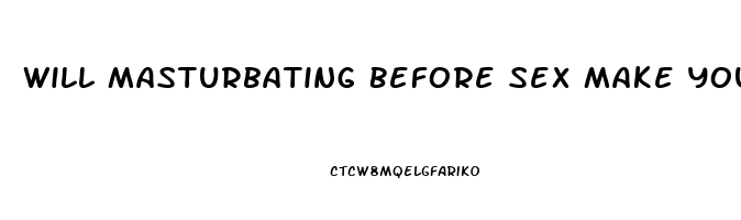 Will Masturbating Before Sex Make You Last Longer