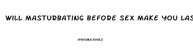 Will Masturbating Before Sex Make You Last Longer