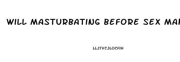 Will Masturbating Before Sex Make You Last Longer