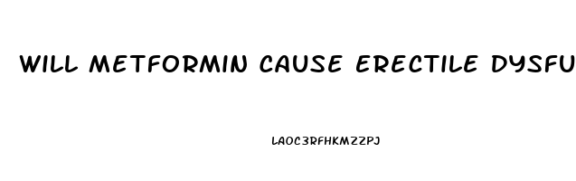 Will Metformin Cause Erectile Dysfunction