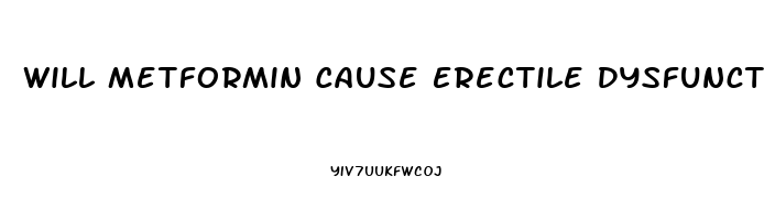 Will Metformin Cause Erectile Dysfunction
