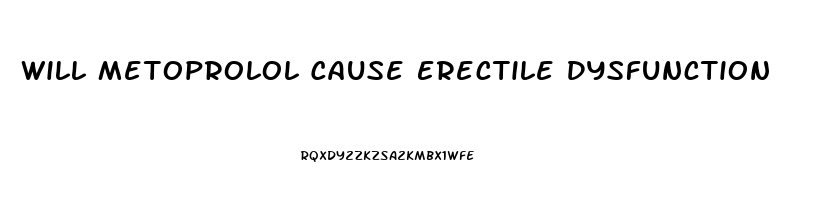 Will Metoprolol Cause Erectile Dysfunction