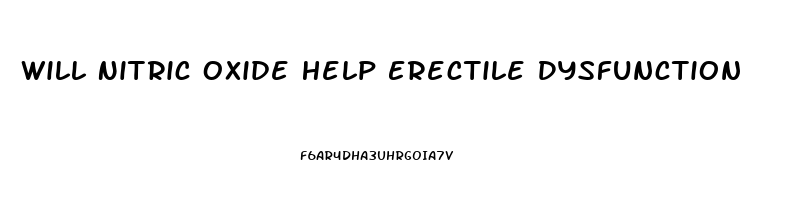 Will Nitric Oxide Help Erectile Dysfunction