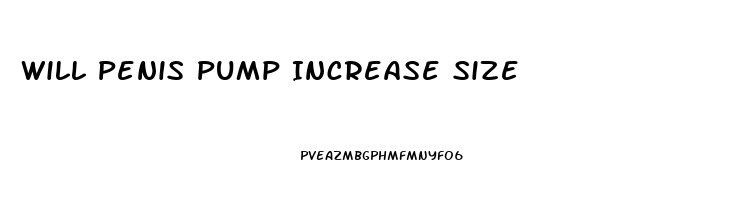 Will Penis Pump Increase Size