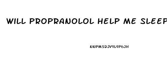 Will Propranolol Help Me Sleep