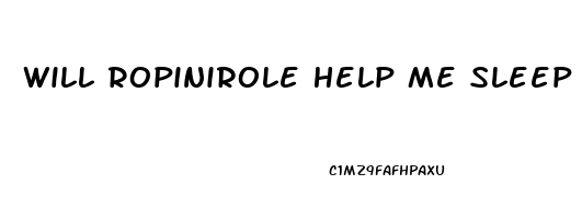 Will Ropinirole Help Me Sleep