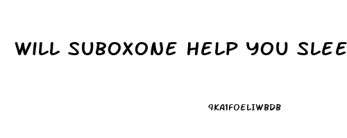 Will Suboxone Help You Sleep