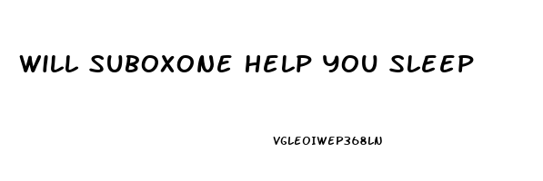 Will Suboxone Help You Sleep