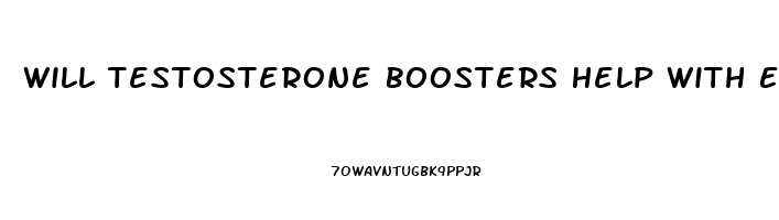 Will Testosterone Boosters Help With Erectile Dysfunction