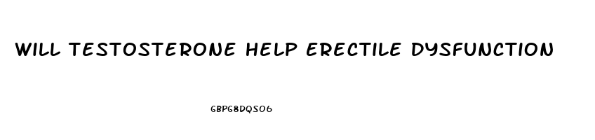 Will Testosterone Help Erectile Dysfunction