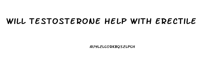 Will Testosterone Help With Erectile Dysfunction