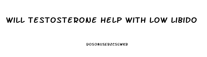 Will Testosterone Help With Low Libido