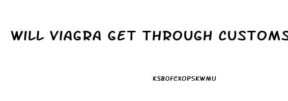 Will Viagra Get Through Customs