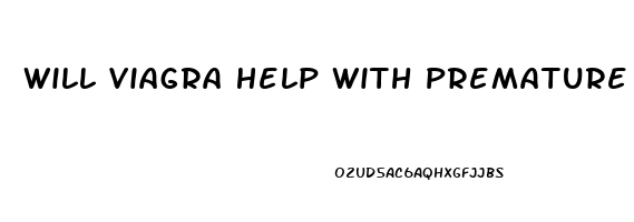 Will Viagra Help With Premature Ejaculation