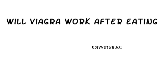 Will Viagra Work After Eating