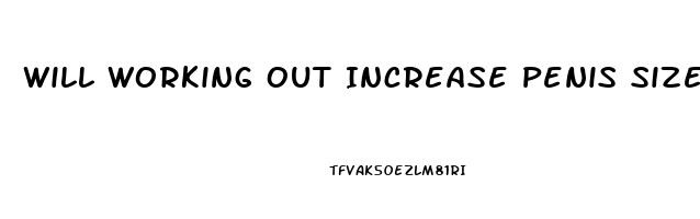 Will Working Out Increase Penis Size