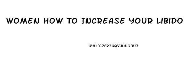 Women How To Increase Your Libido