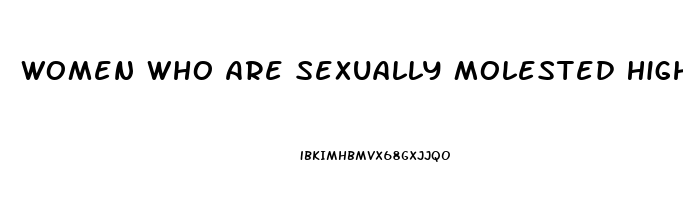 Women Who Are Sexually Molested Higher Sex Drive