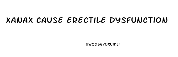 Xanax Cause Erectile Dysfunction