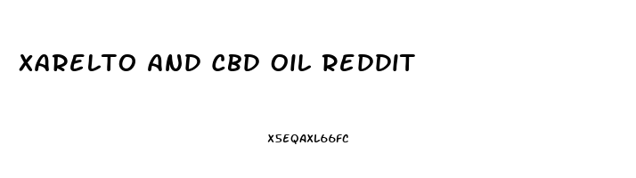 Xarelto And Cbd Oil Reddit