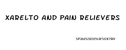 Xarelto And Pain Relievers